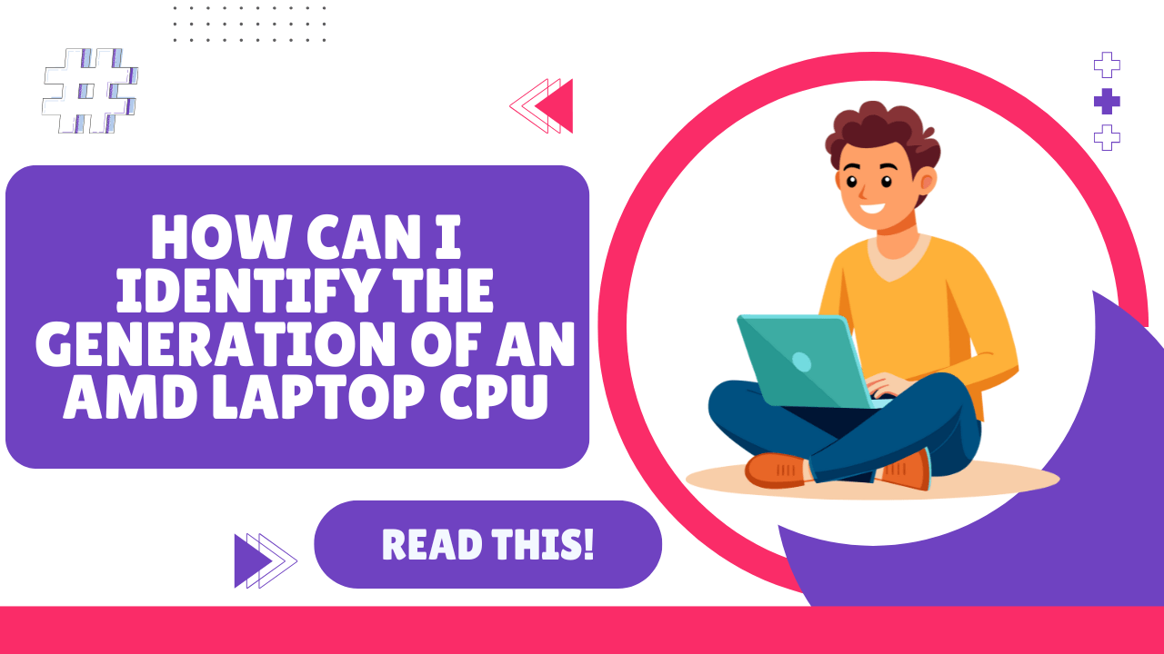How Can I Identify the Generation of an AMD Laptop CPU?