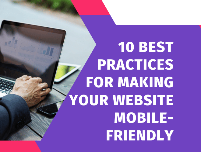 Stay Ahead of the Curve: 10 Best Practices for Making Your Website Mobile-Friendly