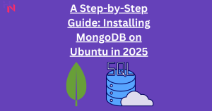 A Step-by-Step Guide: Installing MongoDB on Ubuntu in 2025 and Checking the Version