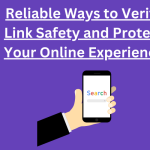 Secure Surfing: 6 Reliable Ways to Verify Link Safety and Protect Your Online Experience