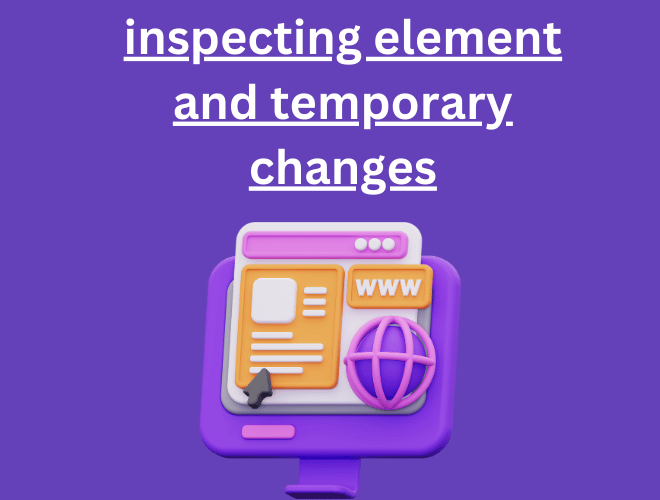 The Ultimate Guide to Inspecting Elements and Making Temporary Changes to Any Website