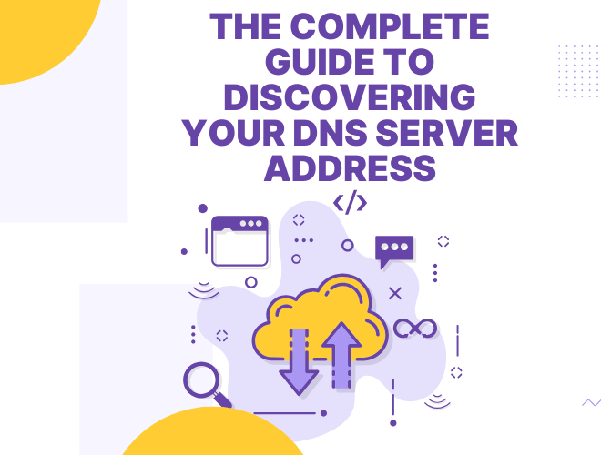 Understanding DNS: The Complete Guide to discovering Your DNS Server Address