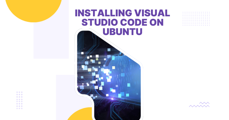 A Step-by-Step Guide: Installing Visual Studio Code on Ubuntu
