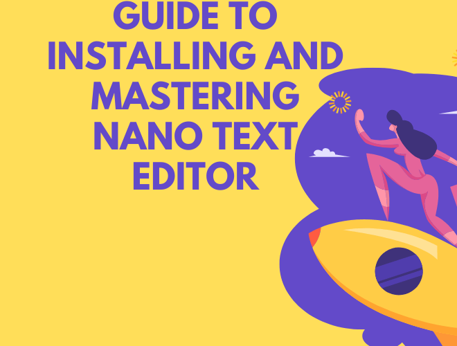 Guide to Installing and Mastering Nano Text Editor: Tips and Tricks