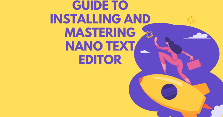 Guide to Installing and Mastering Nano Text Editor: Tips and Tricks