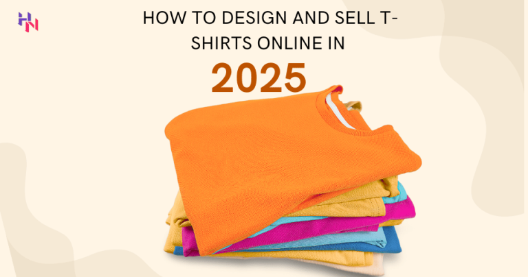 The Ultimate Guide: How to Design and Sell T-Shirts Online in 2025