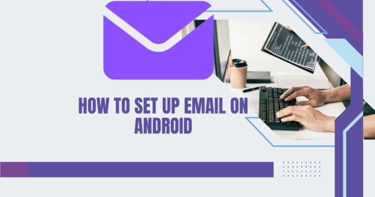 How to Set Up Email on Android: A Step-by-Step Guide for Easy Email Access