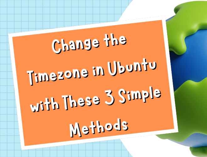 Mastering Time Management: Effortlessly Change the Timezone in Ubuntu with These 3 Simple Methods