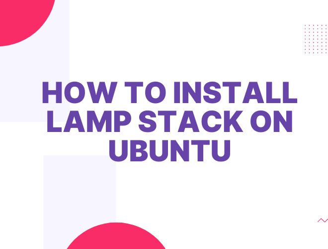 A Step-by-Step Guide: How to Install LAMP Stack on Ubuntu