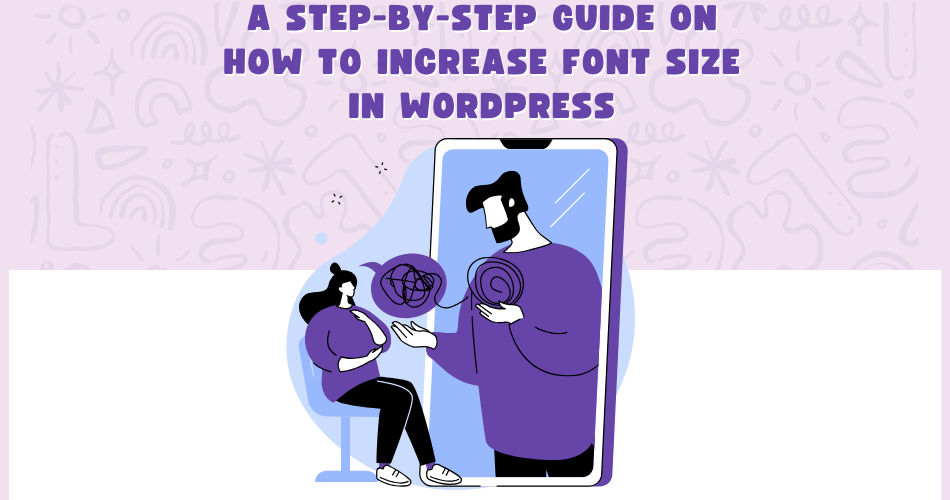 A Step-by-Step Guide on How to Increase Font Size in WordPress