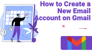 How to Create a New Email Account on Gmail