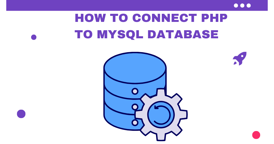 How to Connect PHP to MySQL Database