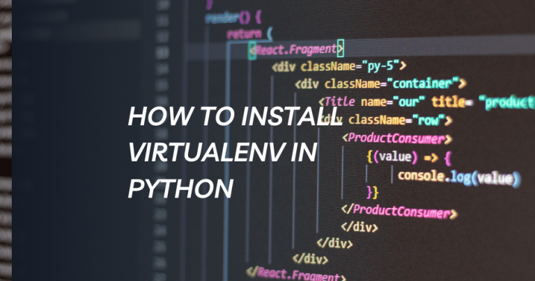 A Step-by-Step Guide: How to Install Virtualenv in Python and Create a Virtual Environment