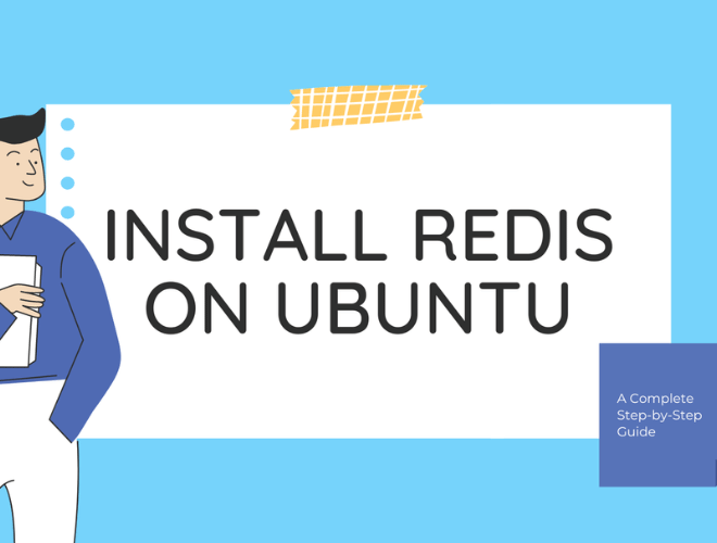 A Step-by-Step Guide to Installing, Configuring, and Securing Redis on Ubuntu