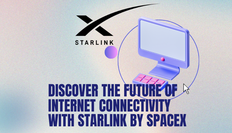 Discover the Future of Internet Connectivity with Starlink by SpaceX