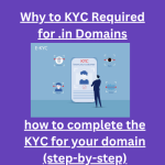 KYC for .IN Domains: Why It’s Required & How to Complete Verification Fast